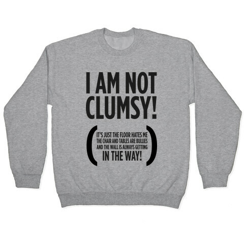 I Am Not Clumsy! Pullover