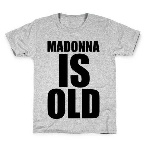 Madonna is Old Kids T-Shirt