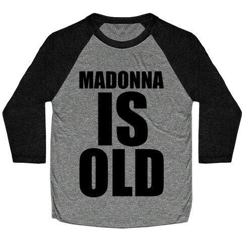 Madonna is Old Baseball Tee