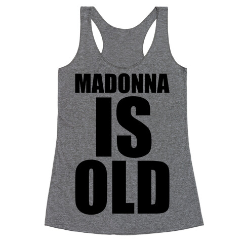 Madonna is Old Racerback Tank Top