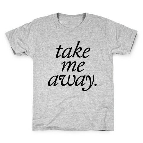 Take Me Away Kids T-Shirt