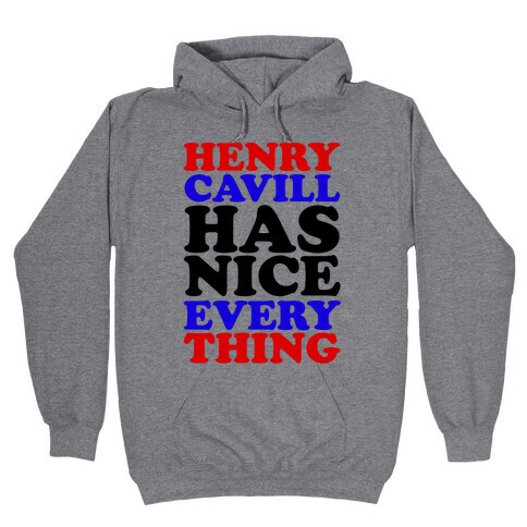 Henry Cavill Has Nice Everything Hooded Sweatshirt