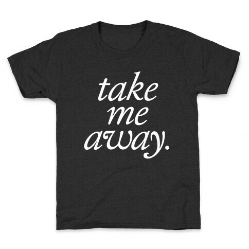 Take Me Away Kids T-Shirt