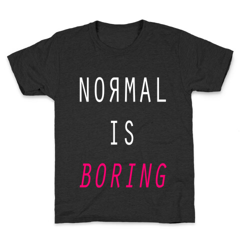 Normal Is Boring Kids T-Shirt