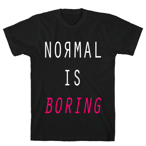 Normal Is Boring T-Shirt