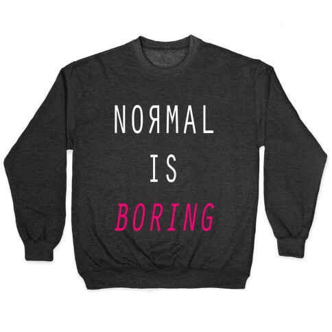 Normal Is Boring Pullover