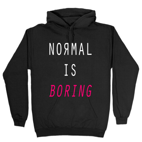 Normal Is Boring Hooded Sweatshirt