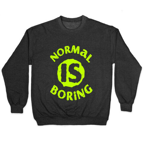 Normal Is Boring Pullover