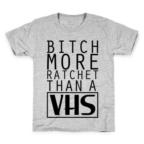 Bitch More Ratchet Than a VHS Kids T-Shirt