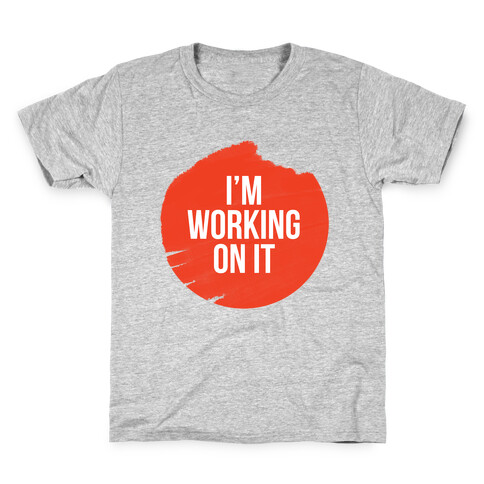 I'm Working On It Kids T-Shirt