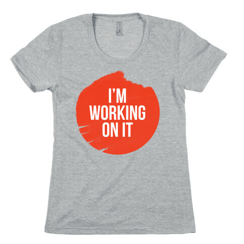 I'm Working On It Womens T-Shirt