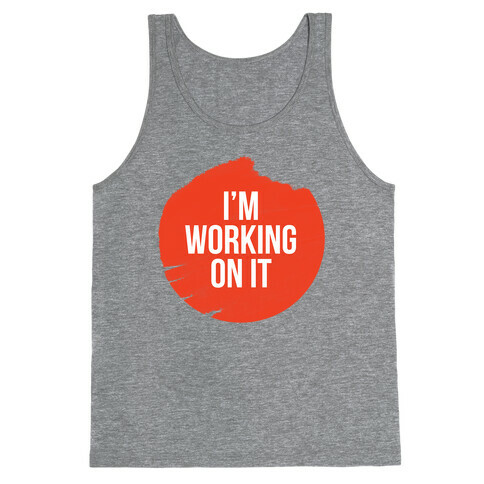 I'm Working On It Tank Top