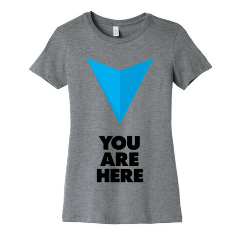 You Are Here Womens T-Shirt