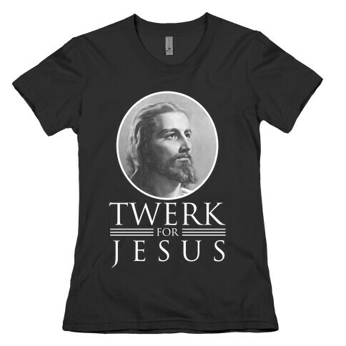 Twerk for Jesus Womens T-Shirt