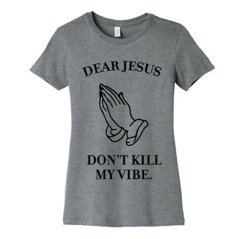 Dear Jesus, Don't Kill My Vibe Womens T-Shirt