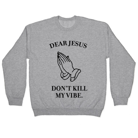 Dear Jesus, Don't Kill My Vibe Pullover