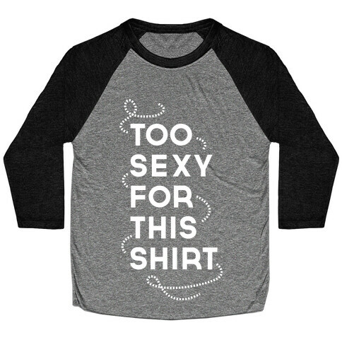 Too Sexy  Baseball Tee