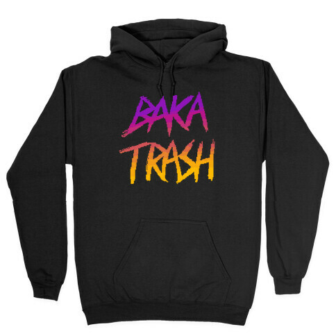 Baka Trash Hooded Sweatshirt