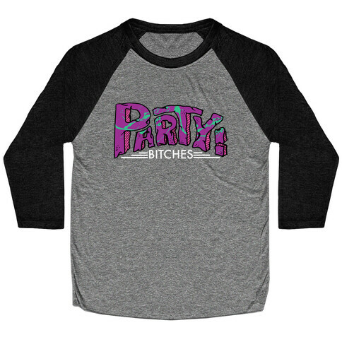 Party! Bitches Baseball Tee