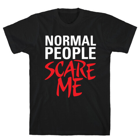 Normal People Scare Me T-Shirt