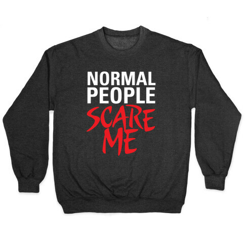 Normal People Scare Me Pullover