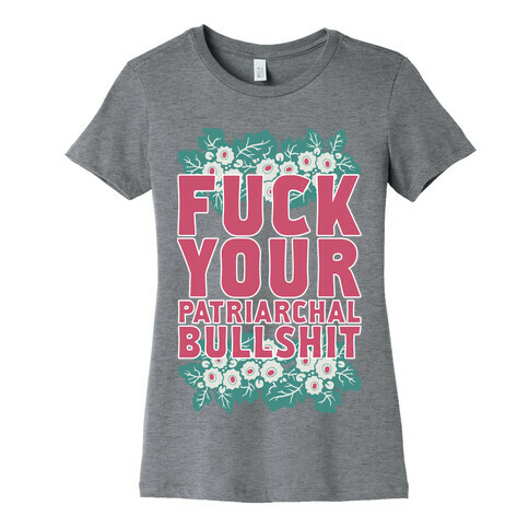 F*** Your Patriarchal Bullshit Womens T-Shirt