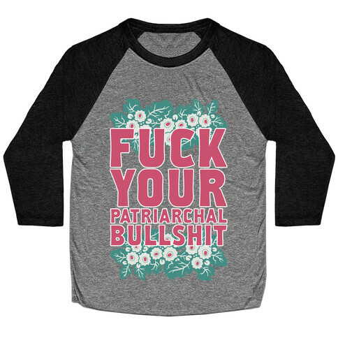 F*** Your Patriarchal Bullshit Baseball Tee