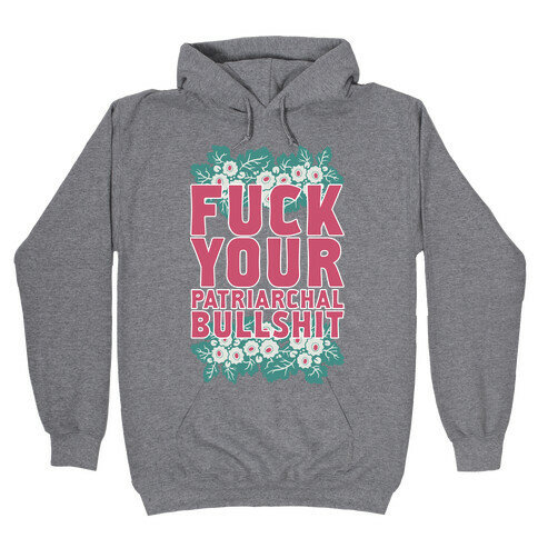 F*** Your Patriarchal Bullshit Hooded Sweatshirt