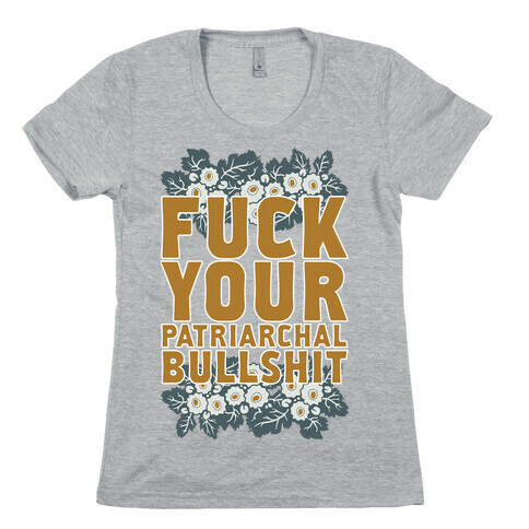  F*** Your Patriarchal Bullshit Womens T-Shirt