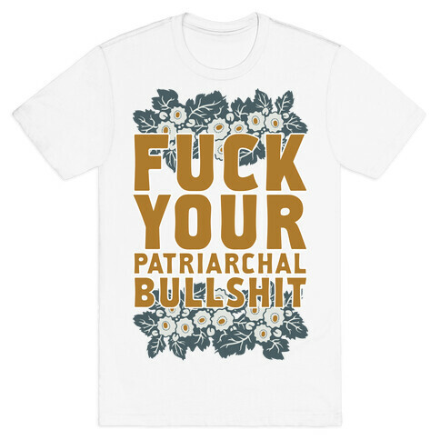  F*** Your Patriarchal Bullshit T-Shirt