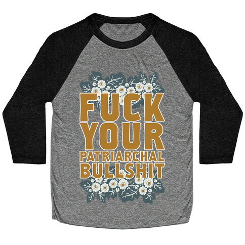  F*** Your Patriarchal Bullshit Baseball Tee