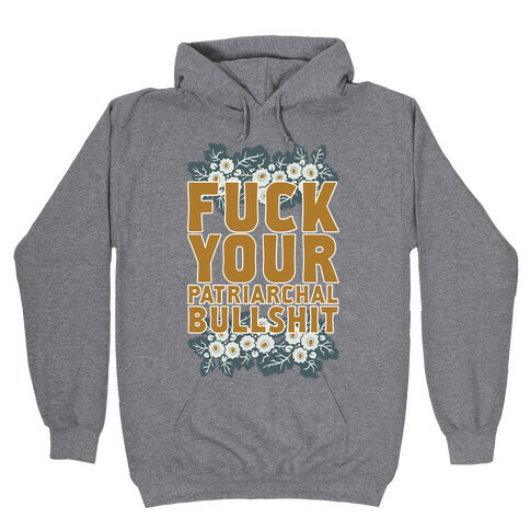  F*** Your Patriarchal Bullshit Hooded Sweatshirt