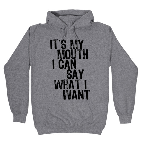 It's My Mouth I Can Say What I Want Hooded Sweatshirt