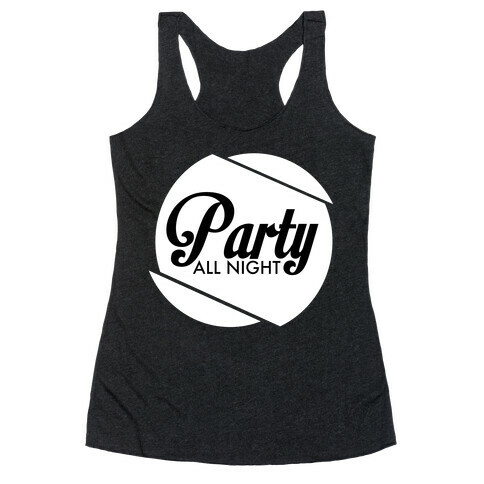 Party All Night pt 2 Racerback Tank Top