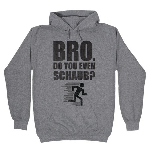 Bro. Do You Even Schaub? Hooded Sweatshirt