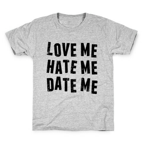 Love Me Hate Me Date Me Kids T-Shirt