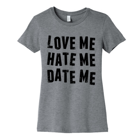 Love Me Hate Me Date Me Womens T-Shirt