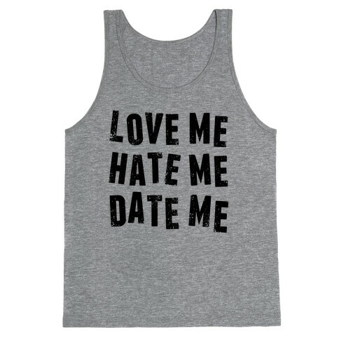 Love Me Hate Me Date Me Tank Top
