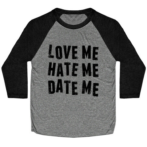 Love Me Hate Me Date Me Baseball Tee