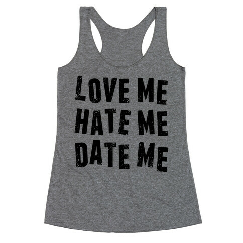 Love Me Hate Me Date Me Racerback Tank Top
