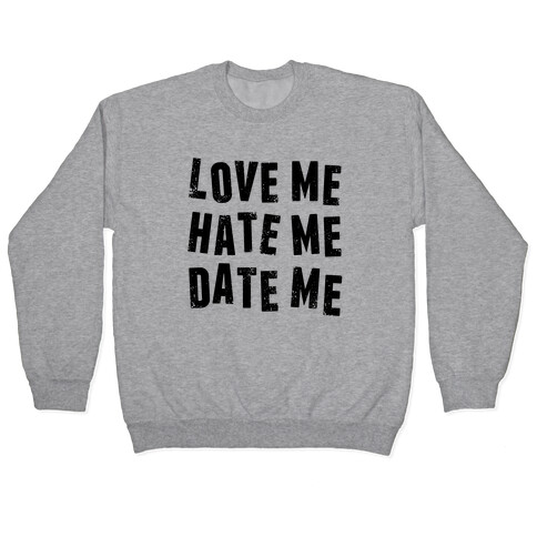 Love Me Hate Me Date Me Pullover