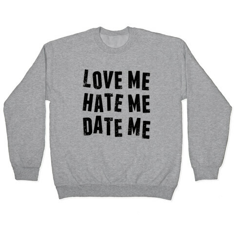 Love Me Hate Me Date Me Pullover