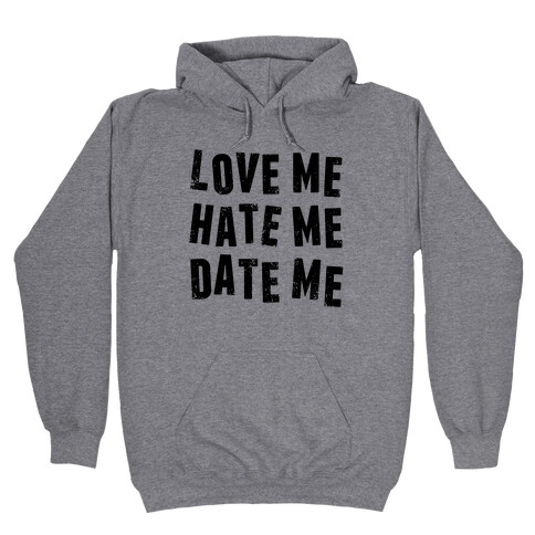 Love Me Hate Me Date Me Hooded Sweatshirt