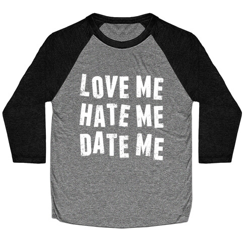 Love Me Hate Me Date Me Baseball Tee
