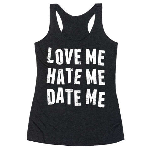 Love Me Hate Me Date Me Racerback Tank Top