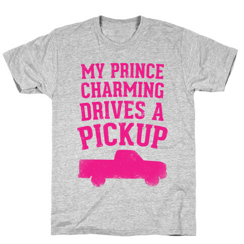 My Prince Charming Drives A Pickup (Pink) T-Shirt