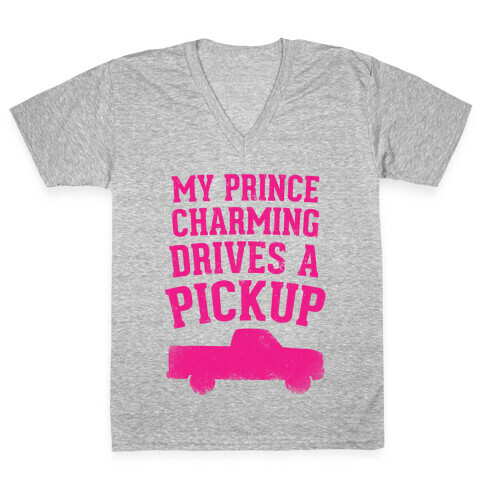 My Prince Charming Drives A Pickup (Pink) V-Neck Tee Shirt