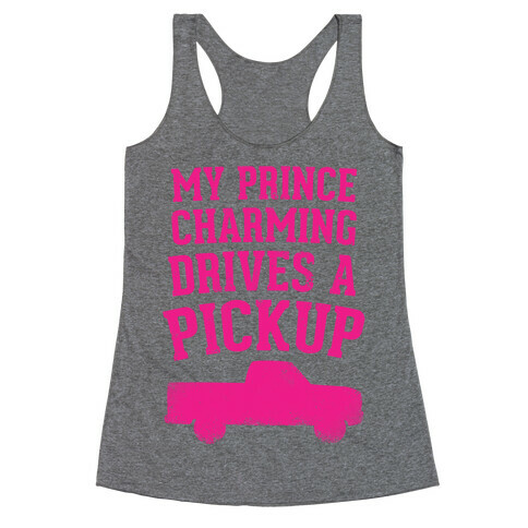 My Prince Charming Drives A Pickup (Pink) Racerback Tank Top