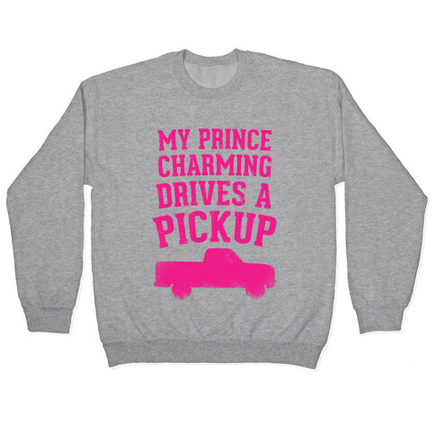 My Prince Charming Drives A Pickup (Pink) Pullover