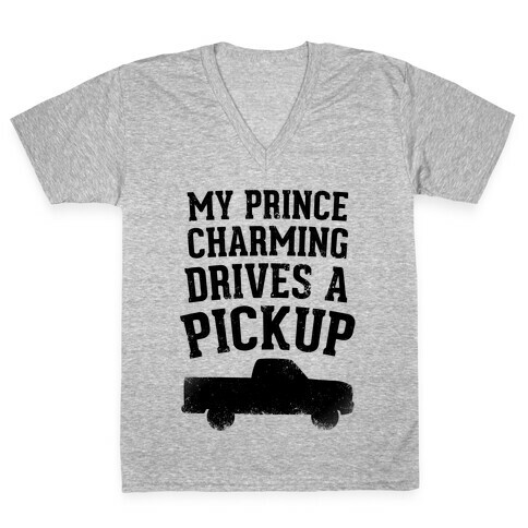 My Prince Charming Drives A Pickup  V-Neck Tee Shirt